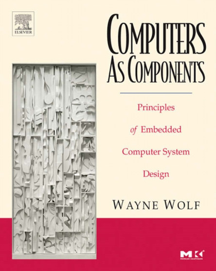 Computers As Components : Principles of Embedded Computing System Design by Wayne Wolf - Paperback