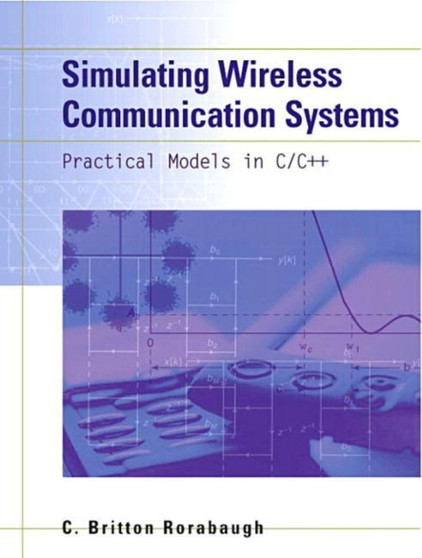 Simulating Wireless Communication Systems : Practical Models In C++ by C.Britton Rorabaugh - Hardback