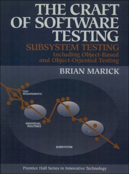 The Craft of Software Testing : Subsystems Testing Including Object-Based and Object-Oriented Testing by Brian Marick - Paperback