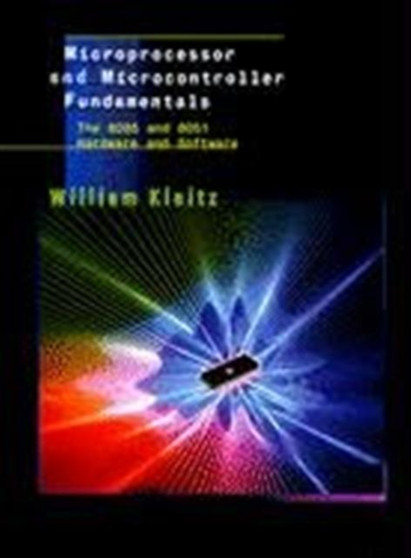 Microprocessor and Microcontroller Fundamentals : The 8085 and 8051 Hardware and Software by William Kleitz - Hardback