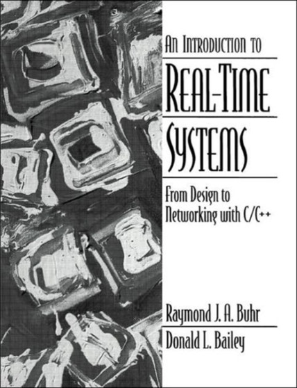 Introduction to Real-Time Systems : From Design to Networking with C/C++ by R.J.A. Buhr - Paperback