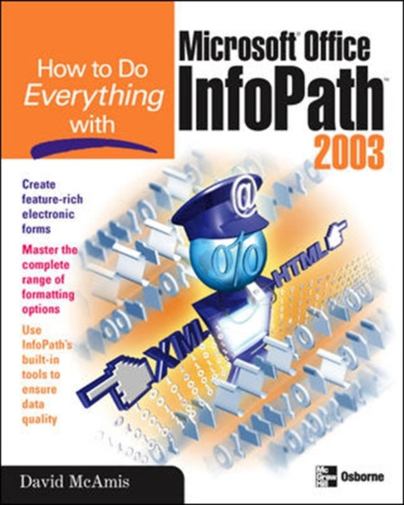 How to Do Everything with Microsoft Office InfoPath 2003 by David Mcamis - Paperback