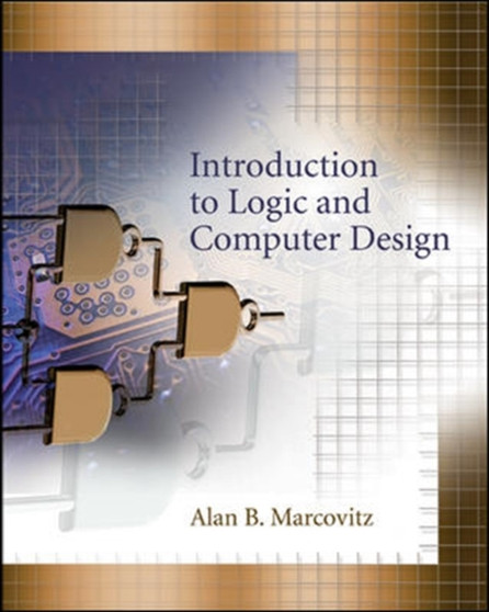 Introduction to Logic and Computer Design with CD by Alan B. Marcovitz - Hardback