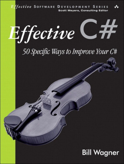 Effective C# : 50 Specific Ways to Improve Your C# by Bill Wagner - Paperback