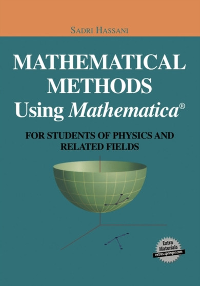 Mathematical Methods Using Mathematica (R) : For Students of Physics and Related Fields by Sadri Hassani - Paperback