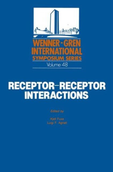 Receptor-Receptor Interactions : a New Intramembrane Integrative Mechanism : Proceedings If an International Symposium Held at the Wenner-Gren Center, by Kjell Fuxe - Hardback