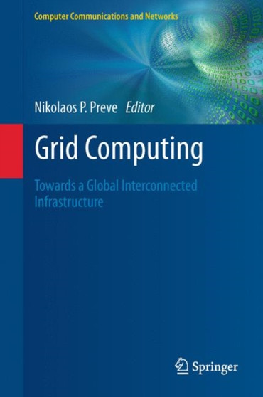 Grid Computing : Towards a Global Interconnected Infrastructure by Nikolaos P. Preve - Hardback