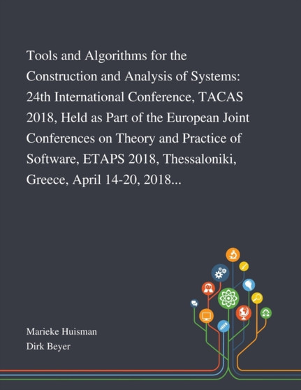 Tools and Algorithms for the Construction and Analysis of Systems : 24th International Conference, TACAS 2018, Held as Part of the European Joint Conferences on Theory and Practice of Software, ETAPS by Marieke Huisman - Paperback