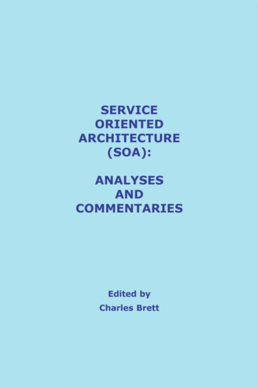 Service Oriented Architecture (SOA) Analyses and Commentaries by Charles Brett - Paperback