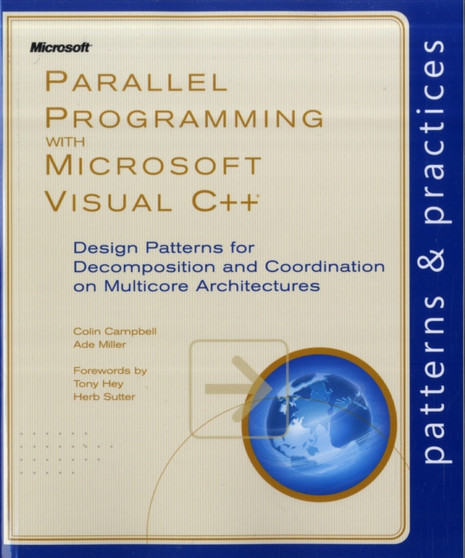 Parallel Programming with Microsoft Visual C++ : Design Patterns for Decomposition and Coordination on Multicore Architectures by Colin Campbell - Paperback