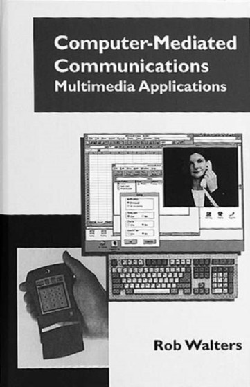Computer Mediated Communications: Multimedia Applications by Rob Walters - Hardback