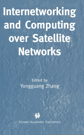 Internetworking and Computing Over Satellite Networks by Yongguang Zhang - Hardback