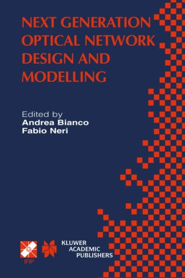 Next Generation Optical Network Design and Modelling : IFIP TC6 / WG6.10 Sixth Working Conference on Optical Network Design and Modelling (ONDM 2002) February 4-6, 2002, Torino, Italy : 114 by Andrea Bianco - Hardback