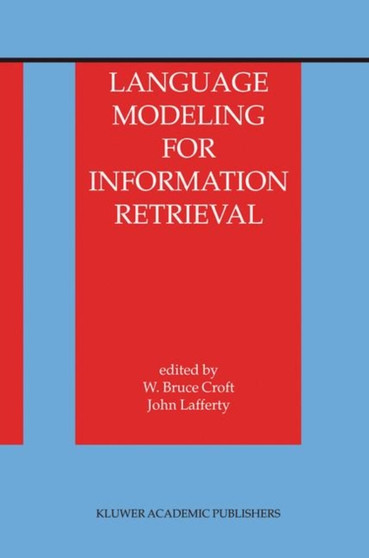 Language Modeling for Information Retrieval : 13 by W.Bruce Croft - Hardback