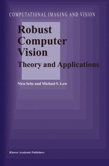 Robust Computer Vision : Theory and Applications : 26 by N. Sebe - Hardback