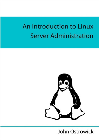 An Introduction to Linux Server Administration by John Ostrowick - Paperback
