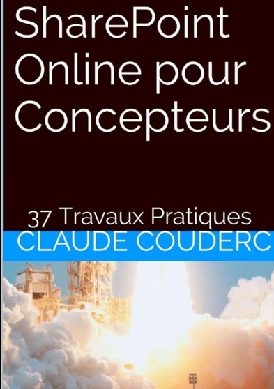 Sharepoint Online Pour Concepteurs + 37 Travaux Pratiques by Claude COUDERC - Paperback