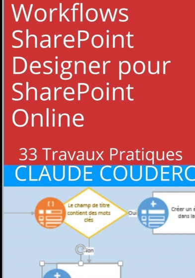 Workflows Sharepoint Designer Pour Sharepoint Online : 33 Travaux Pratiques by Claude COUDERC - Paperback
