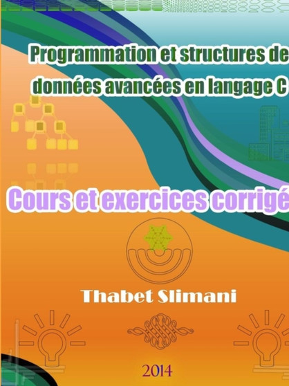 Programmation et structures de donnees avancees en langage C: Cours et exercices corriges by Thabet Slimani - Paperback