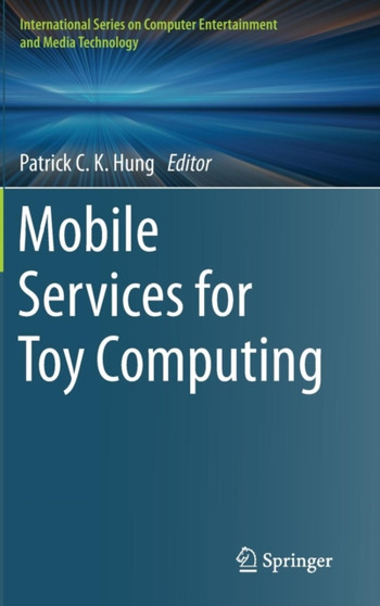 Mobile Services for Toy Computing by Patrick C.K. Hung - Hardback