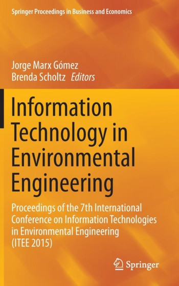 Information Technology in Environmental Engineering : Proceedings of the 7th International Conference on Information Technologies in Environmental Engineering (ITEE 2015) by Jorge Marx Gomez - Hardback