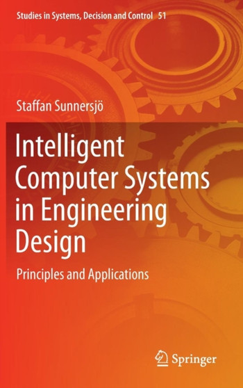 Intelligent Computer Systems in Engineering Design : Principles and Applications : 51 by Staffan Sunnersjoe - Hardback