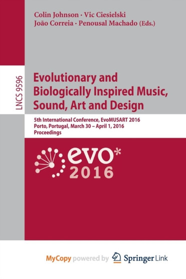 Evolutionary and Biologically Inspired Music, Sound, Art and Design : 5th International Conference, EvoMUSART 2016, Porto, Portugal, March 30 -- April 1, 2016, Proceedings by Johnson Colin Johnson - Paperback