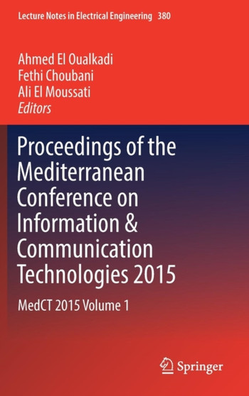 Proceedings of the Mediterranean Conference on Information & Communication Technologies 2015 : MedCT 2015 Volume 1 : 380 by Ahmed El Oualkadi - Hardback