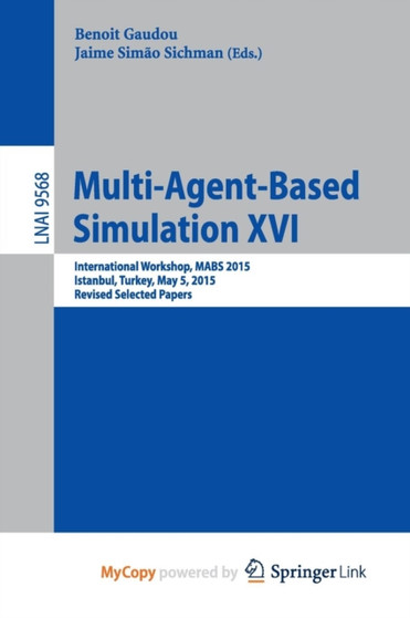 Multi-Agent Based Simulation XVI : International Workshop, MABS 2015, Istanbul, Turkey, May 5, 2015, Revised Selected Papers : 9568 by Benoit Gaudou - Paperback