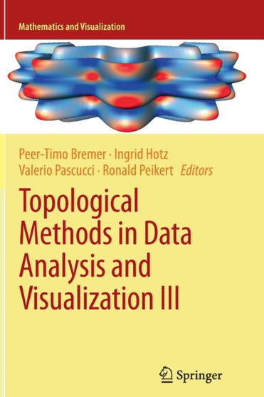 Topological Methods in Data Analysis and Visualization III : Theory, Algorithms, and Applications by Peer-Timo Bremer - Paperback