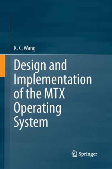 Design and Implementation of the MTX Operating System by K.C. Wang - Paperback