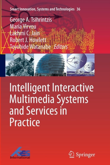 Intelligent Interactive Multimedia Systems and Services in Practice : 36 by George A. Tsihrintzis - Paperback