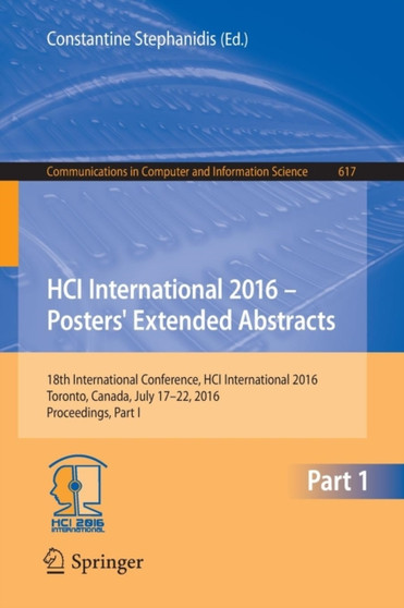 HCI International 2016 - Posters' Extended Abstracts : 18th International Conference, HCI International 2016, Toronto, Canada, July 17-22, 2016, Proceedings, Part I : 617 by Constantine Stephanidis - Paperback