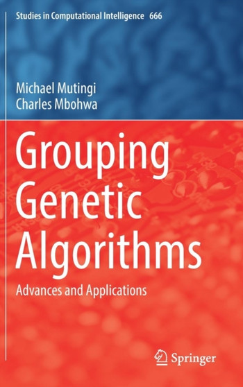 Grouping Genetic Algorithms : Advances and Applications : 666 by Michael Mutingi - Hardback