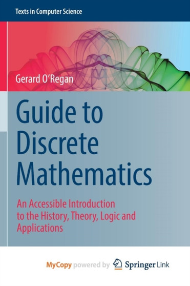 Guide to Discrete Mathematics : An Accessible Introduction to the History, Theory, Logic and Applications by O'Regan Gerard O'Regan - Paperback