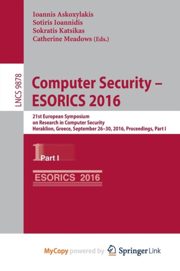 Computer Security - ESORICS 2016 : 21st European Symposium on Research in Computer Security, Heraklion, Greece, September 26-30, 2016, Proceedings, Part I : 9878 by Ioannis Askoxylakis - Paperback