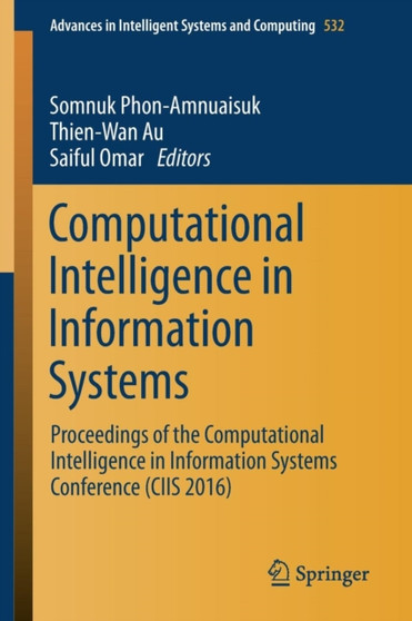 Computational Intelligence in Information Systems : Proceedings of the Computational Intelligence in Information Systems Conference (CIIS 2016) : 532 by Somnuk Phon-Amnuaisuk - Paperback