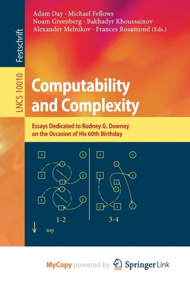 Computability and Complexity : Essays Dedicated to Rodney G. Downey on the Occasion of His 60th Birthday by Day Adam Day - Paperback