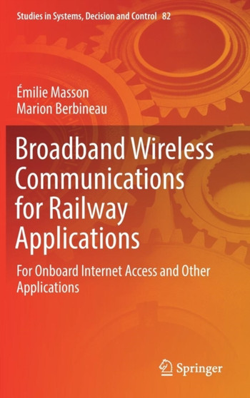 Broadband Wireless Communications for Railway Applications : For Onboard Internet Access and Other Applications : 82 by Emilie Masson - Hardback