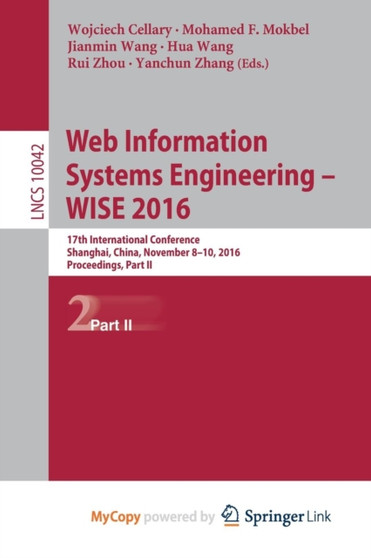 Web Information Systems Engineering - WISE 2016 : 17th International Conference, Shanghai, China, November 8-10, 2016, Proceedings, Part II : 10042 by Wojciech Cellary - Paperback