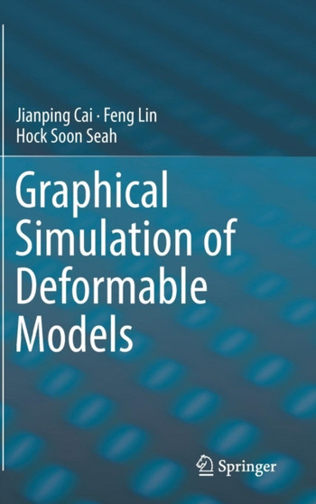 Graphical Simulation of Deformable Models by Jianping Cai - Hardback