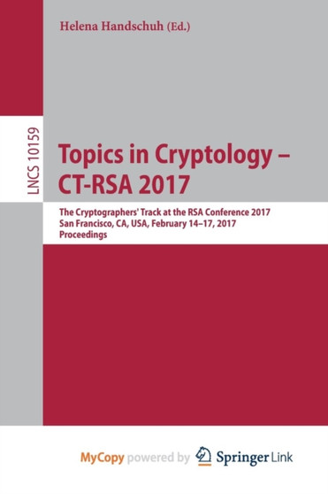 Topics in Cryptology - CT-RSA 2017 : The Cryptographers' Track at the RSA Conference 2017, San Francisco, CA, USA, February 14-17, 2017, Proceedings : 10159 by Helena Handschuh - Paperback