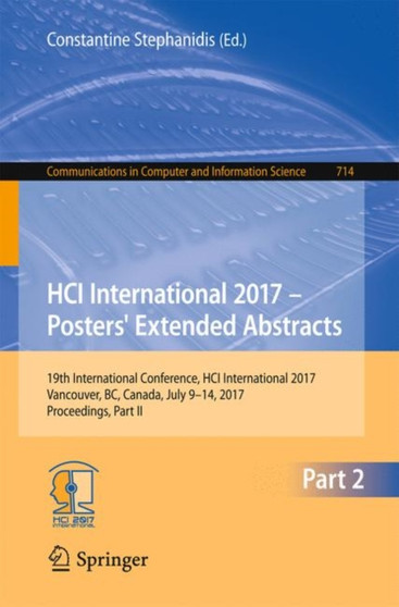 HCI International 2017 - Posters' Extended Abstracts : 19th International Conference, HCI International 2017, Vancouver, BC, Canada, July 9-14, 2017, Proceedings, Part II : 714 by Constantine Stephanidis - Paperback