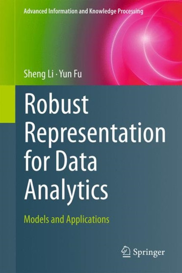 Robust Representation for Data Analytics : Models and Applications by Sheng Li - Hardback