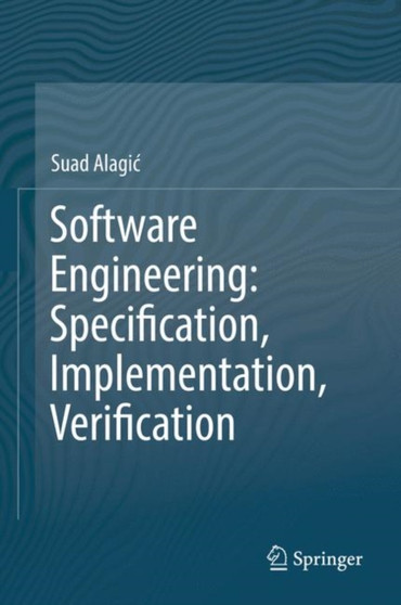 Software Engineering: Specification, Implementation, Verification by Suad Alagic - Hardback