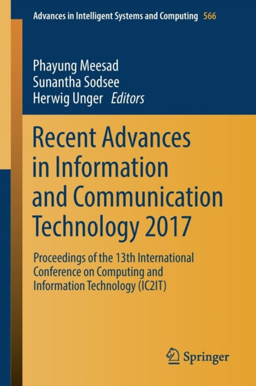 Recent Advances in Information and Communication Technology 2017 : Proceedings of the 13th International Conference on Computing and Information Technology (IC2IT) : 566 by Phayung Meesad - Paperback