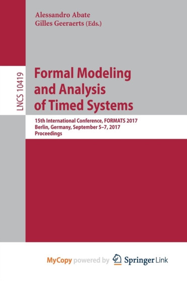 Formal Modeling and Analysis of Timed Systems : 15th International Conference, FORMATS 2017, Berlin, Germany, September 5-7, 2017, Proceedings by Abate Alessandro Abate - Paperback