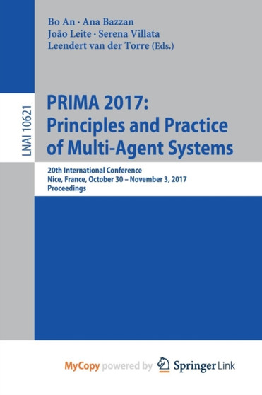 PRIMA 2017: Principles and Practice of Multi-Agent Systems : 20th International Conference, Nice, France, October 30 - November 3, 2017, Proceedings : 10621 by Bo An - Paperback
