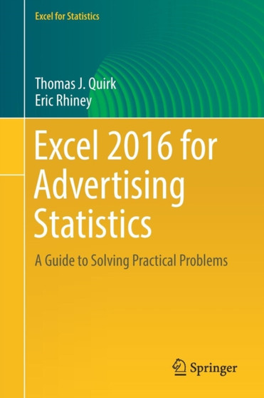 Excel 2016 for Advertising Statistics : A Guide to Solving Practical Problems by Thomas J. Quirk - Paperback