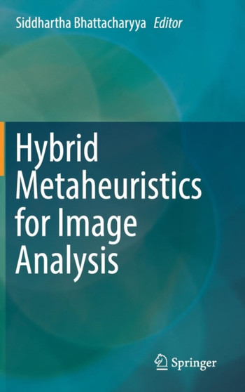 Hybrid Metaheuristics for Image Analysis by Siddhartha Bhattacharyya - Hardback